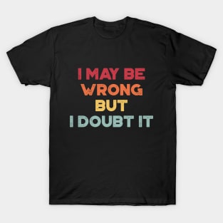 I May Be Wrong But I Doubt It Funny Vintage Retro (Sunset) T-Shirt